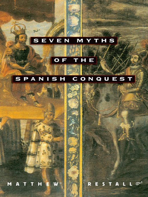 Title details for Seven Myths of the Spanish Conquest by Matthew Restall - Available